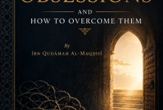 Religious Obsessions and How to Overcome Them By Ibn Qudāmah al-Maqdisī